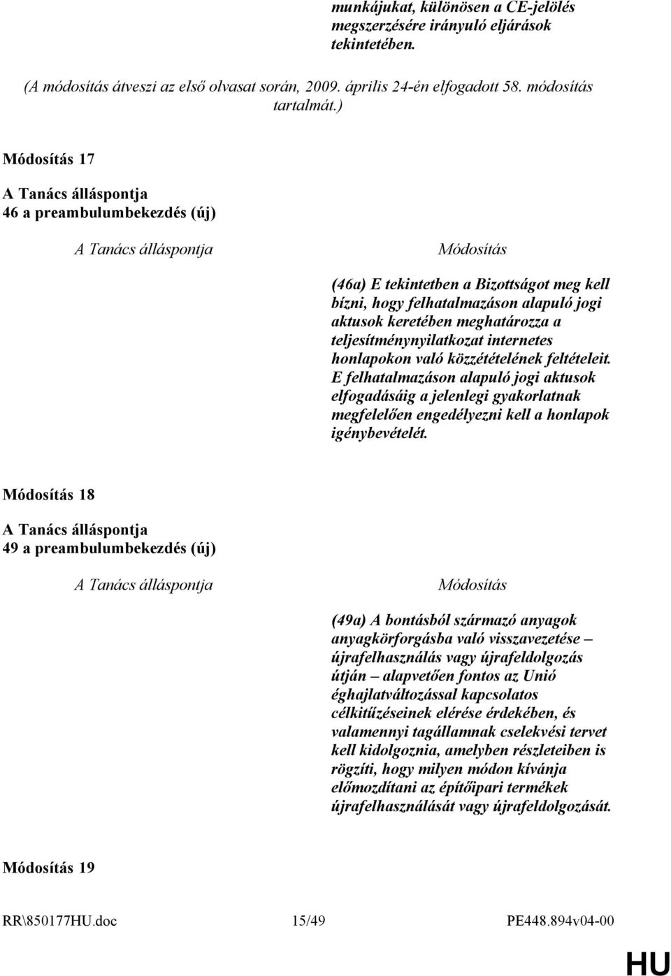 való közzétételének feltételeit. E felhatalmazáson alapuló jogi aktusok elfogadásáig a jelenlegi gyakorlatnak megfelelően engedélyezni kell a honlapok igénybevételét.