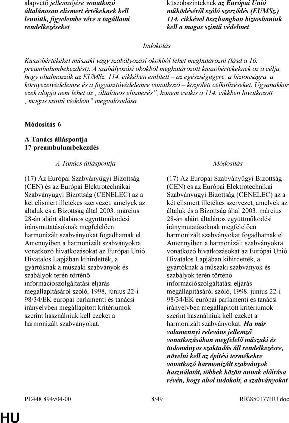 A szabályozási okokból meghatározott küszöbértékeknek az a célja, hogy oltalmazzák az EUMSz. 114.