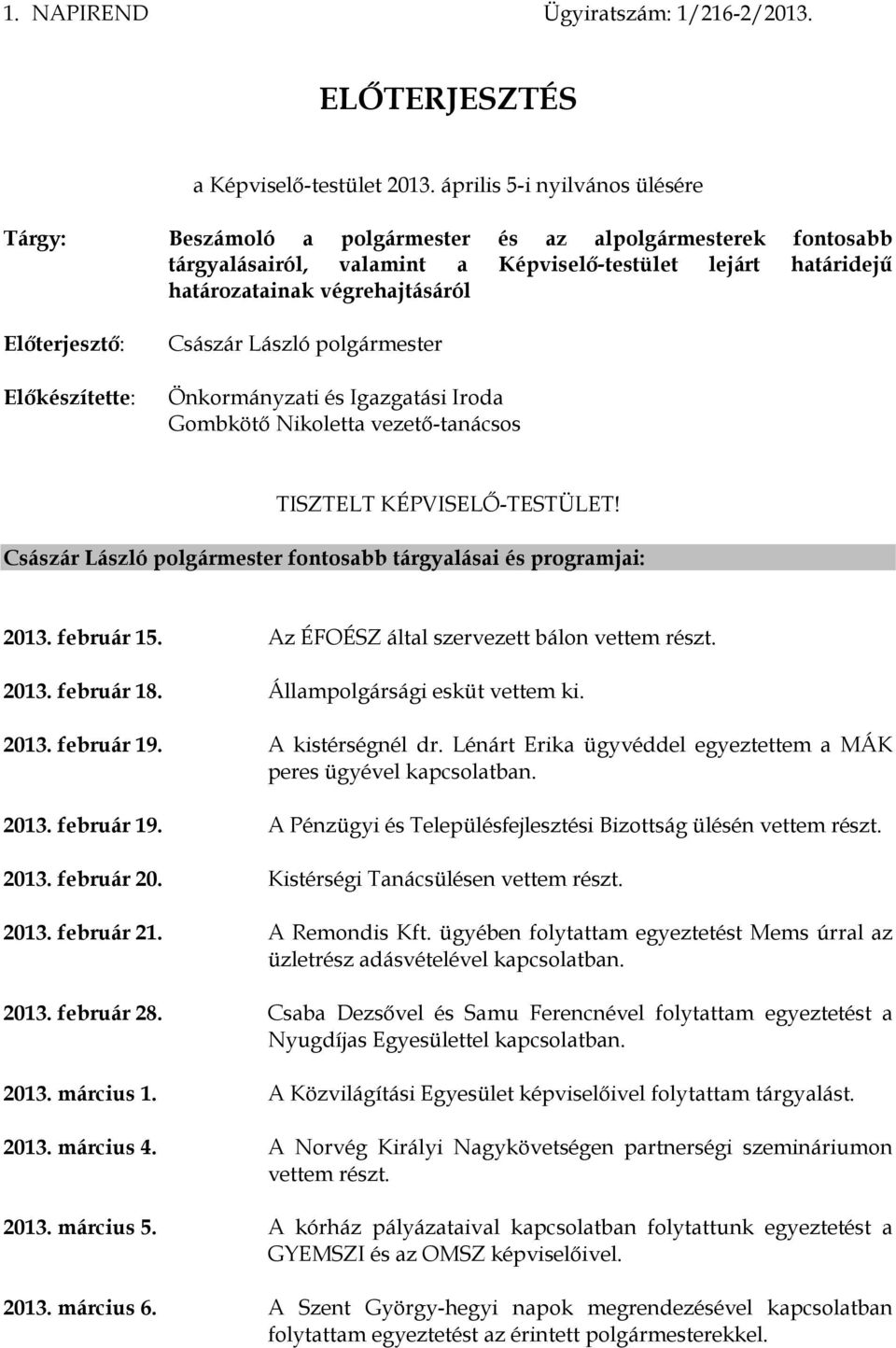 Előterjesztő: Előkészítette: Császár László polgármester Önkormányzati és Igazgatási Iroda Gombkötő Nikoletta vezető-tanácsos TISZTELT KÉPVISELŐ-TESTÜLET!