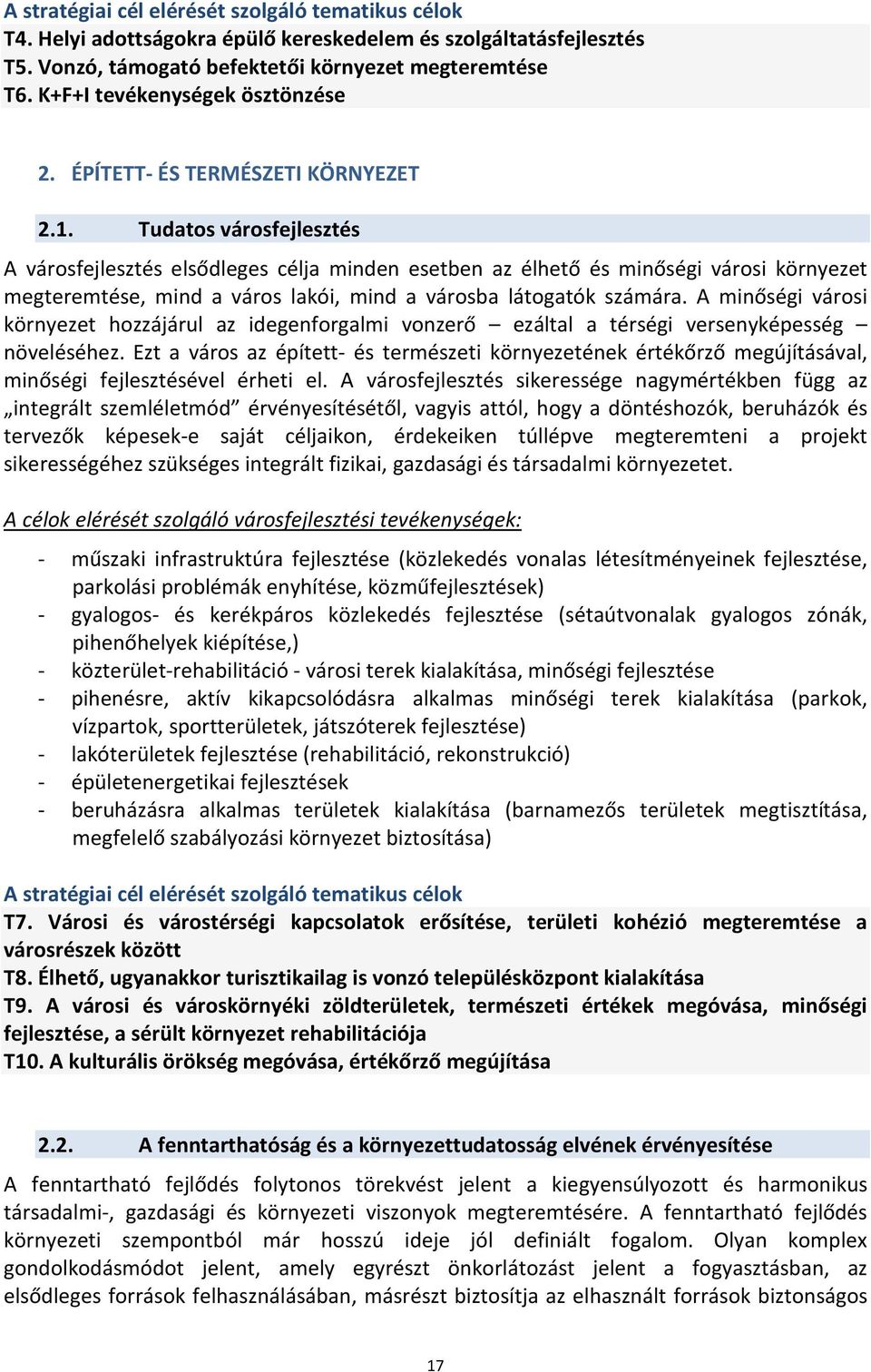 Tudatos városfejlesztés A városfejlesztés elsődleges célja minden esetben az élhető és minőségi városi környezet megteremtése, mind a város lakói, mind a városba látogatók számára.