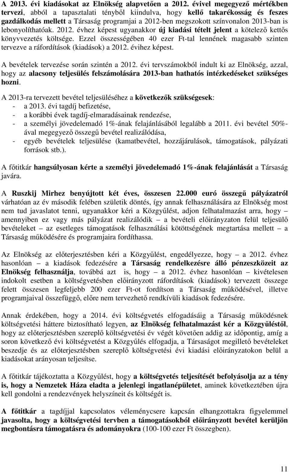 lebonyolíthatóak. 2012. évhez képest ugyanakkor új kiadási tételt jelent a kötelező kettős könyvvezetés költsége.