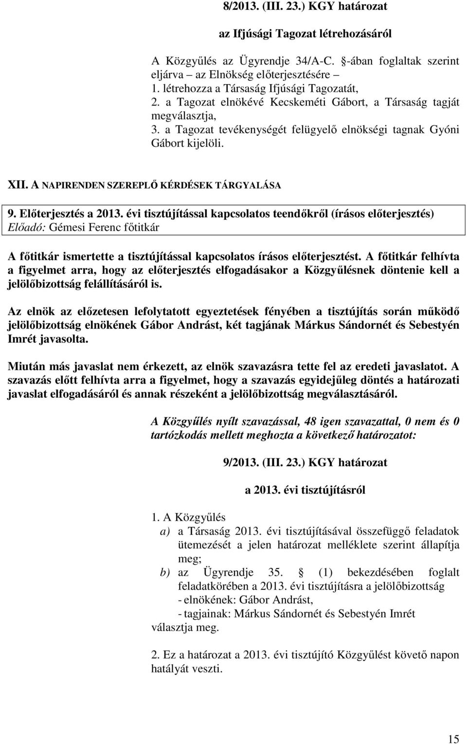 A NAPIRENDEN SZEREPLŐ KÉRDÉSEK TÁRGYALÁSA 9. Előterjesztés a 2013.