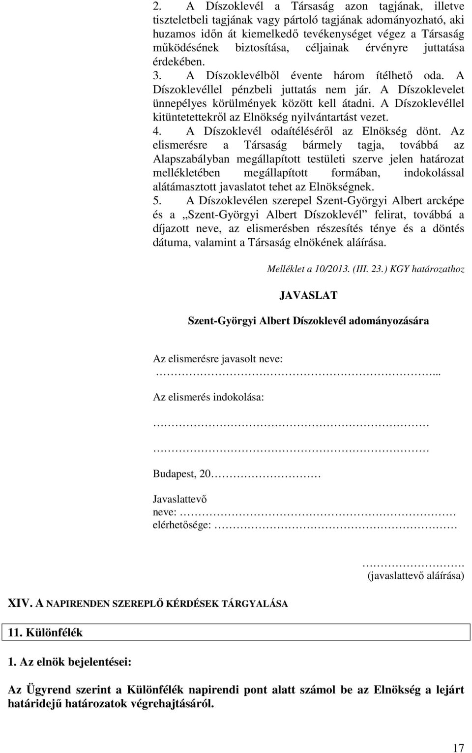 A Díszoklevéllel kitüntetettekről az Elnökség nyilvántartást vezet. 4. A Díszoklevél odaítéléséről az Elnökség dönt.