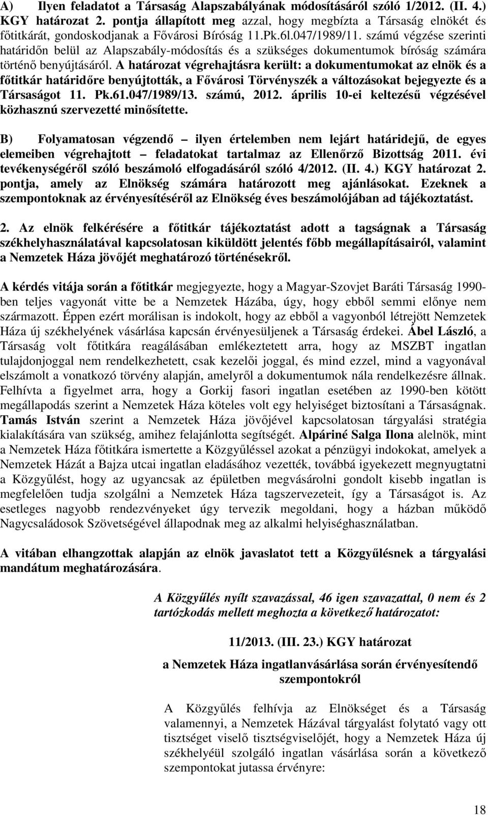 számú végzése szerinti határidőn belül az Alapszabály-módosítás és a szükséges dokumentumok bíróság számára történő benyújtásáról.