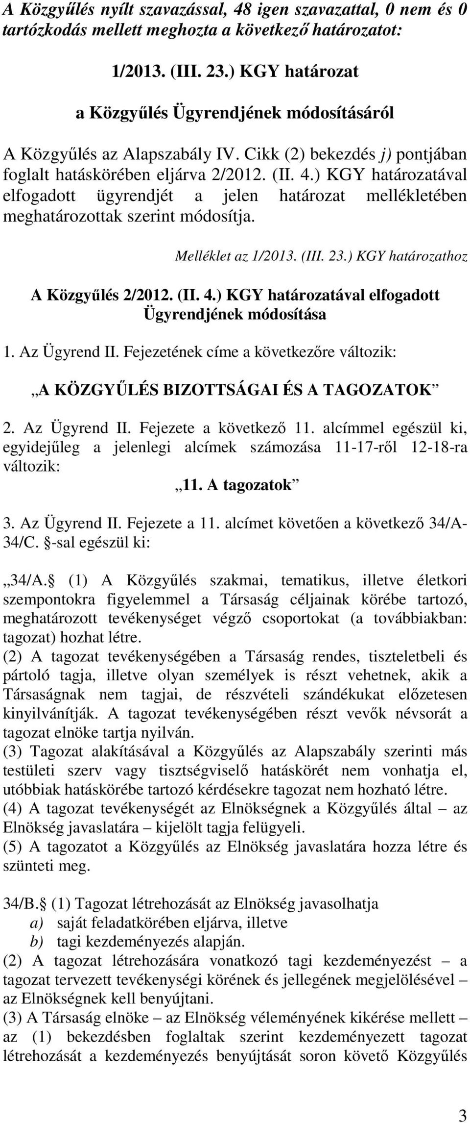 Melléklet az 1/2013. (III. 23.) KGY határozathoz A Közgyűlés 2/2012. (II. 4.) KGY határozatával elfogadott Ügyrendjének módosítása 1. Az Ügyrend II.