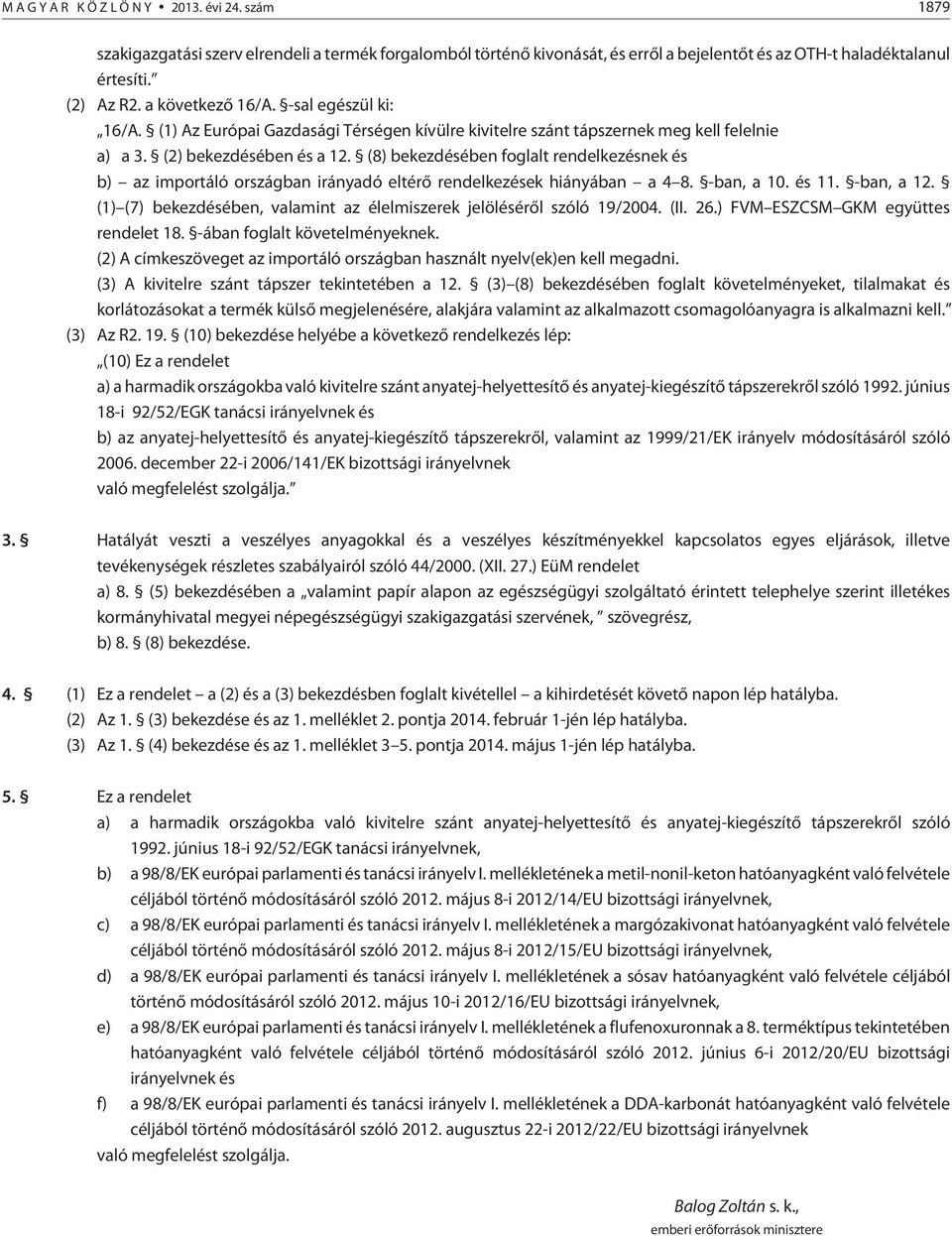 (8) bekezdésében foglalt rendelkezésnek és b) az importáló országban irányadó eltérõ rendelkezések hiányában a 4 8. -ban, a 10. és 11. -ban, a 12.