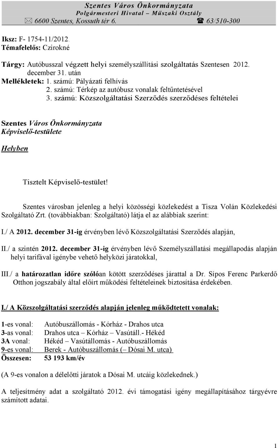 számú: Térkép az autóbusz vonalak feltűntetésével 3. számú: Közszolgáltatási Szerződés szerződéses feltételei Szentes Város Önkormányzata Képviselő-testülete Helyben Tisztelt Képviselő-testület!