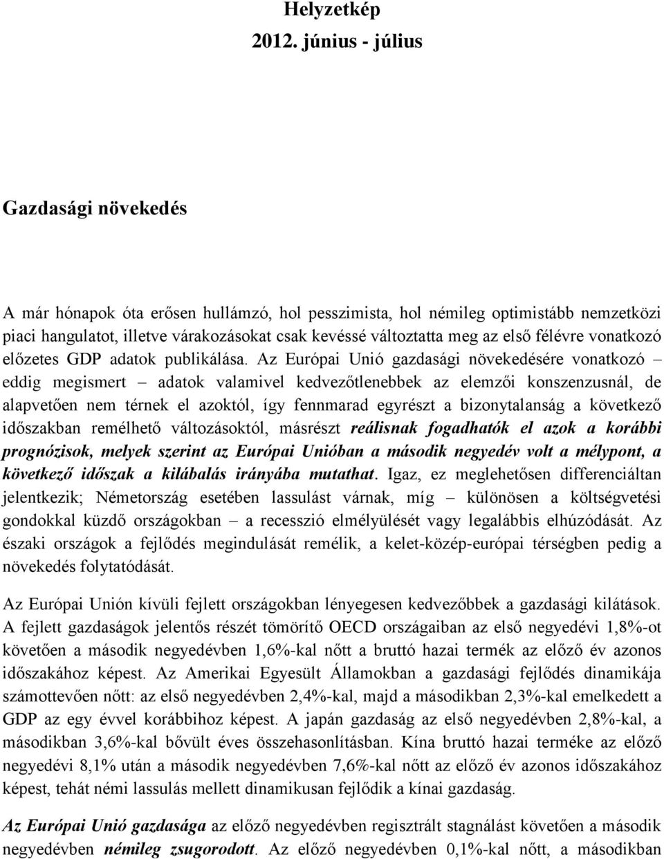 félévre vonatkozó előzetes GDP adatok publikálása.