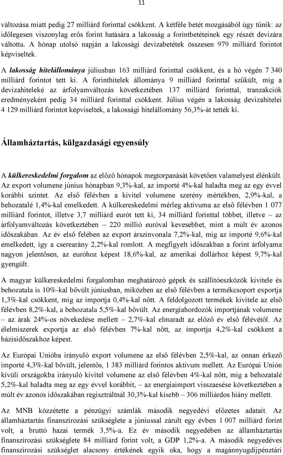 A lakosság hitelállománya júliusban 163 milliárd forinttal csökkent, és a hó végén 7 340 milliárd forintot tett ki.