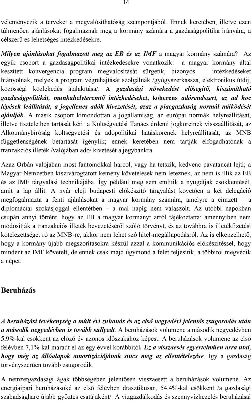 Milyen ajánlásokat fogalmazott meg az EB és az IMF a magyar kormány számára?