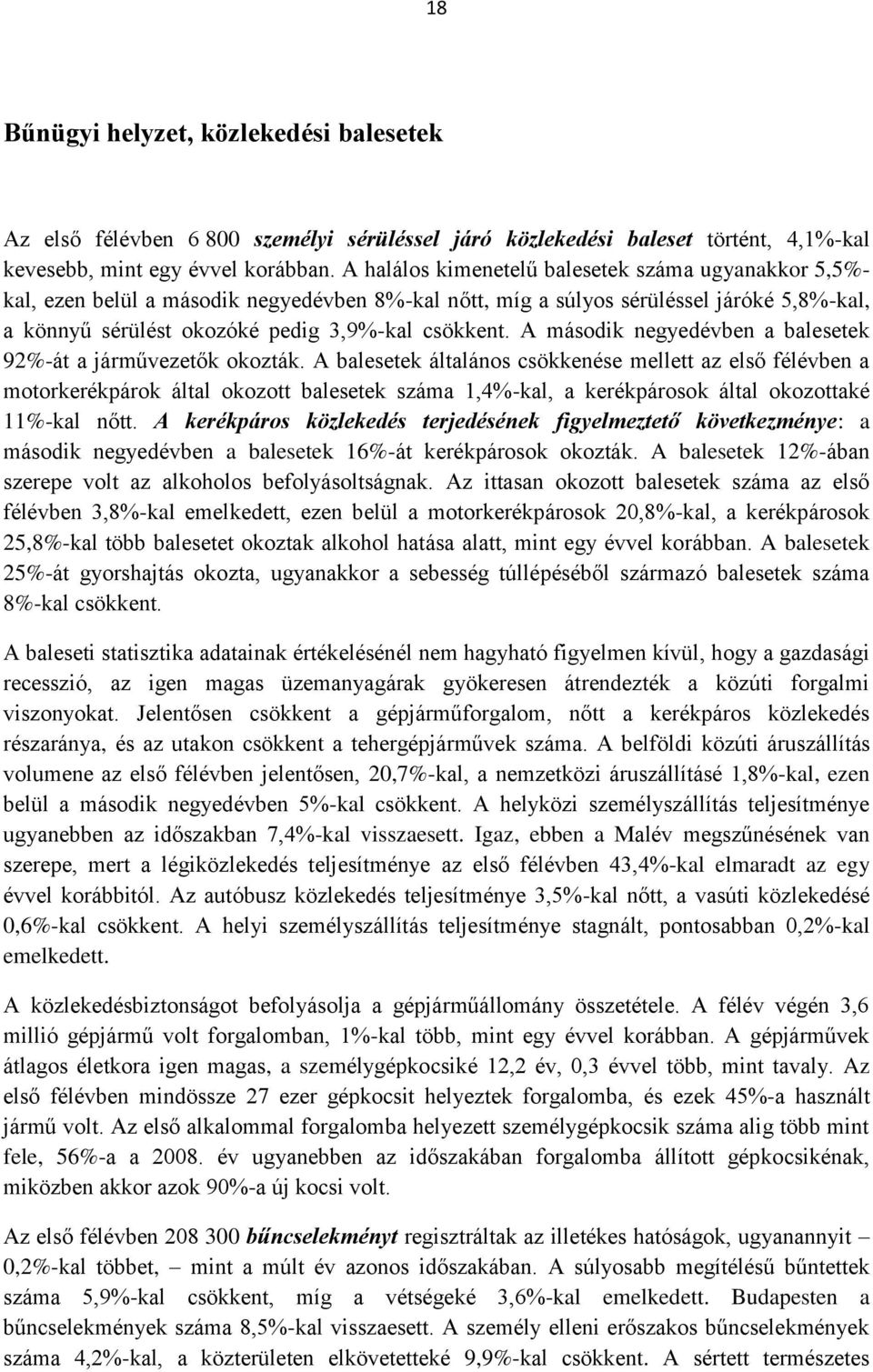 A második negyedévben a balesetek 92%-át a járművezetők okozták.