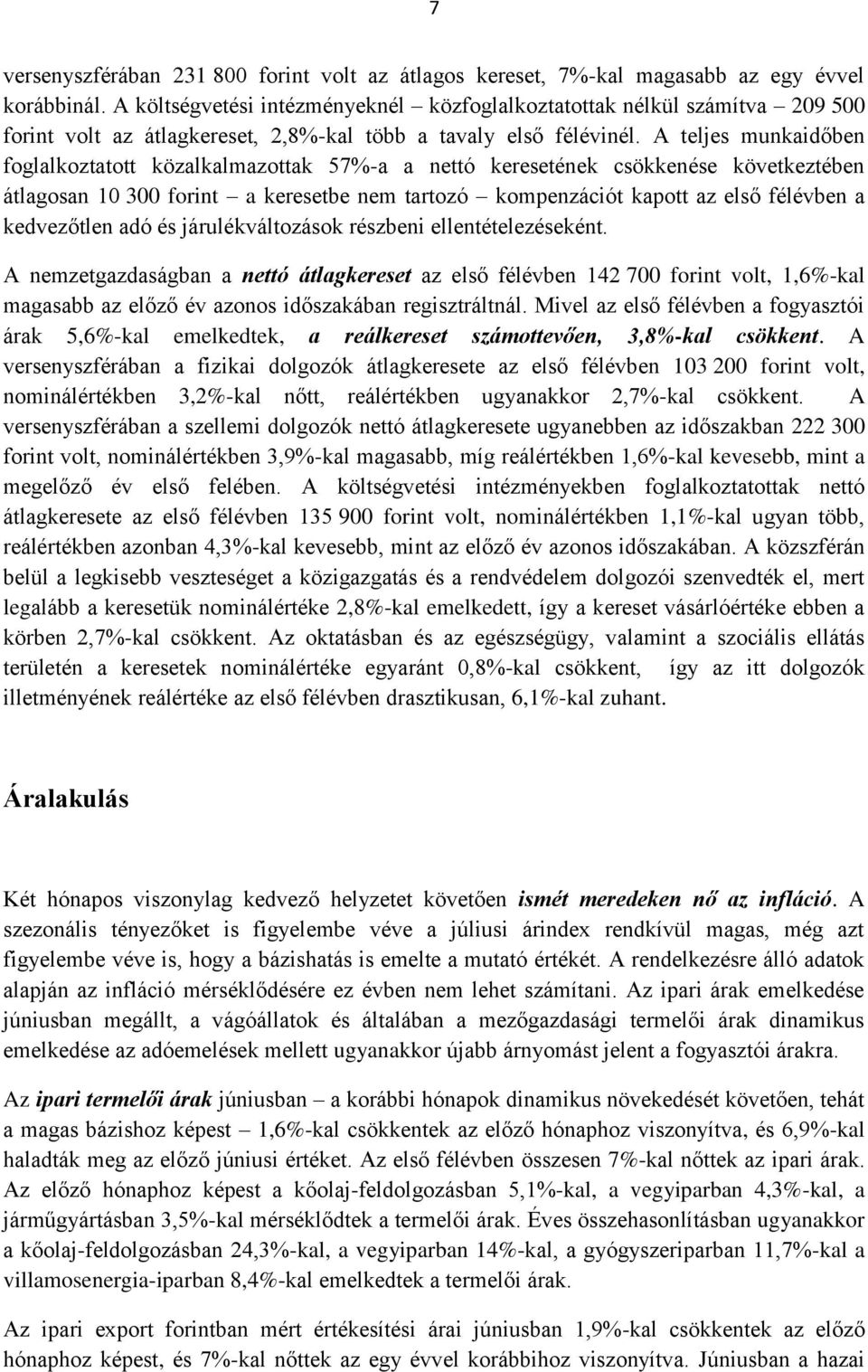 A teljes munkaidőben foglalkoztatott közalkalmazottak 57%-a a nettó keresetének csökkenése következtében átlagosan 10 300 forint a keresetbe nem tartozó kompenzációt kapott az első félévben a