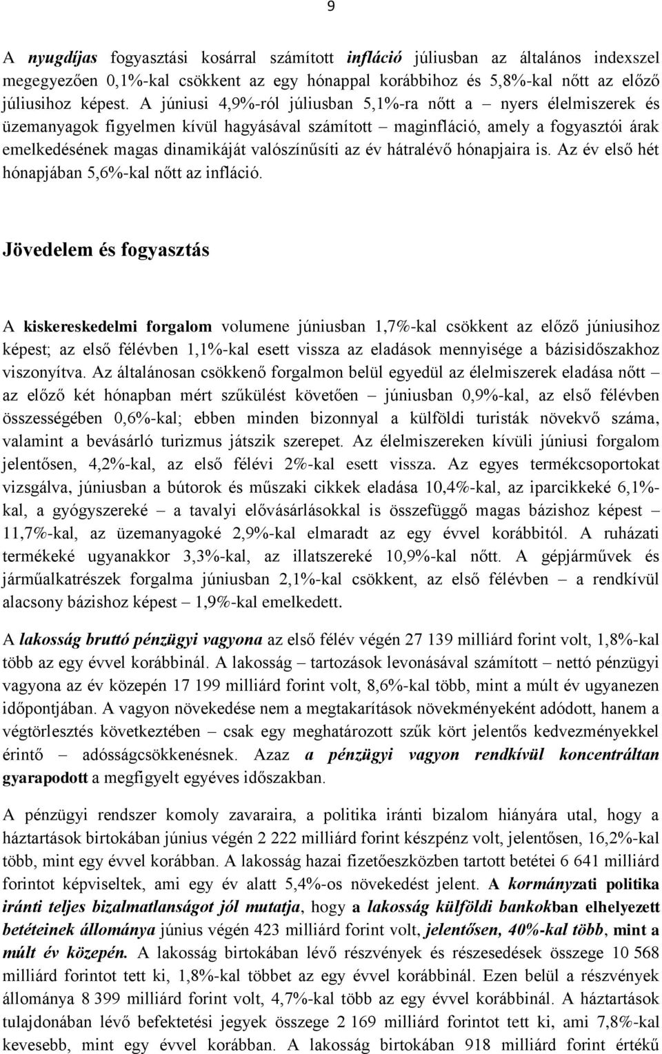 az év hátralévő hónapjaira is. Az év első hét hónapjában 5,6%-kal nőtt az infláció.