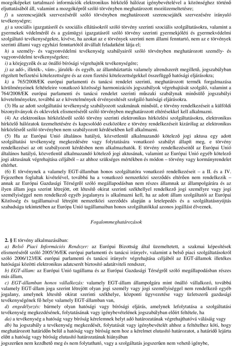 szociális szolgáltatásokra, valamint a gyermekek védelméről és a gyámügyi igazgatásról szóló törvény szerinti gyermekjóléti és gyermekvédelmi szolgáltató tevékenységekre, kivéve, ha azokat az e