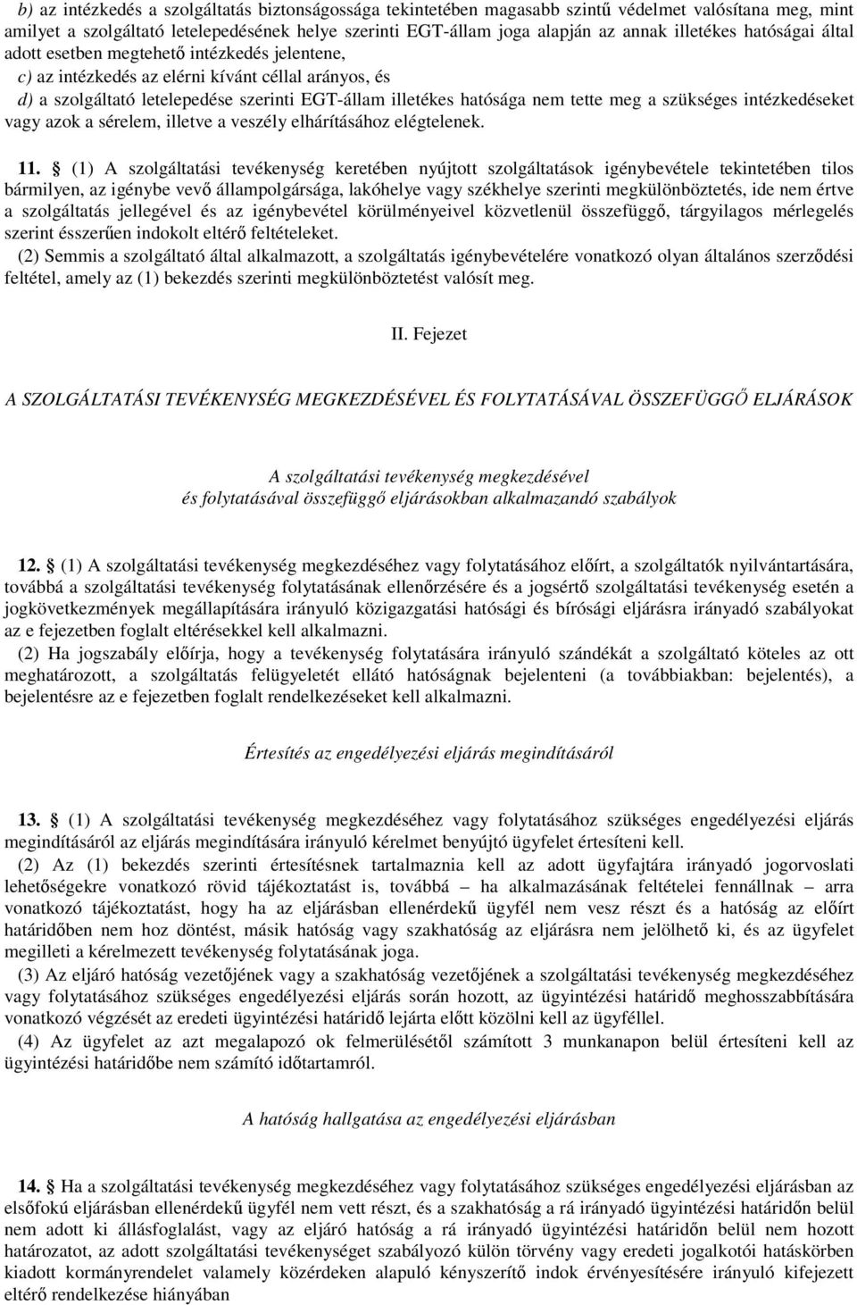 tette meg a szükséges intézkedéseket vagy azok a sérelem, illetve a veszély elhárításához elégtelenek. 11.