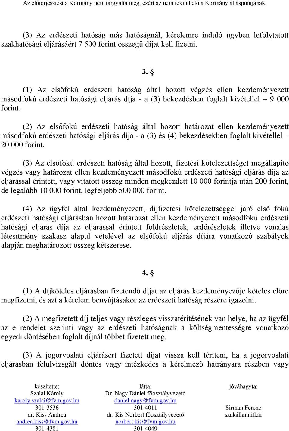 (2) Az elsőfokú erdészeti hatóság által hozott határozat ellen kezdeményezett másodfokú erdészeti hatósági eljárás díja - a (3) és (4) bekezdésekben foglalt kivétellel 20 000 forint.