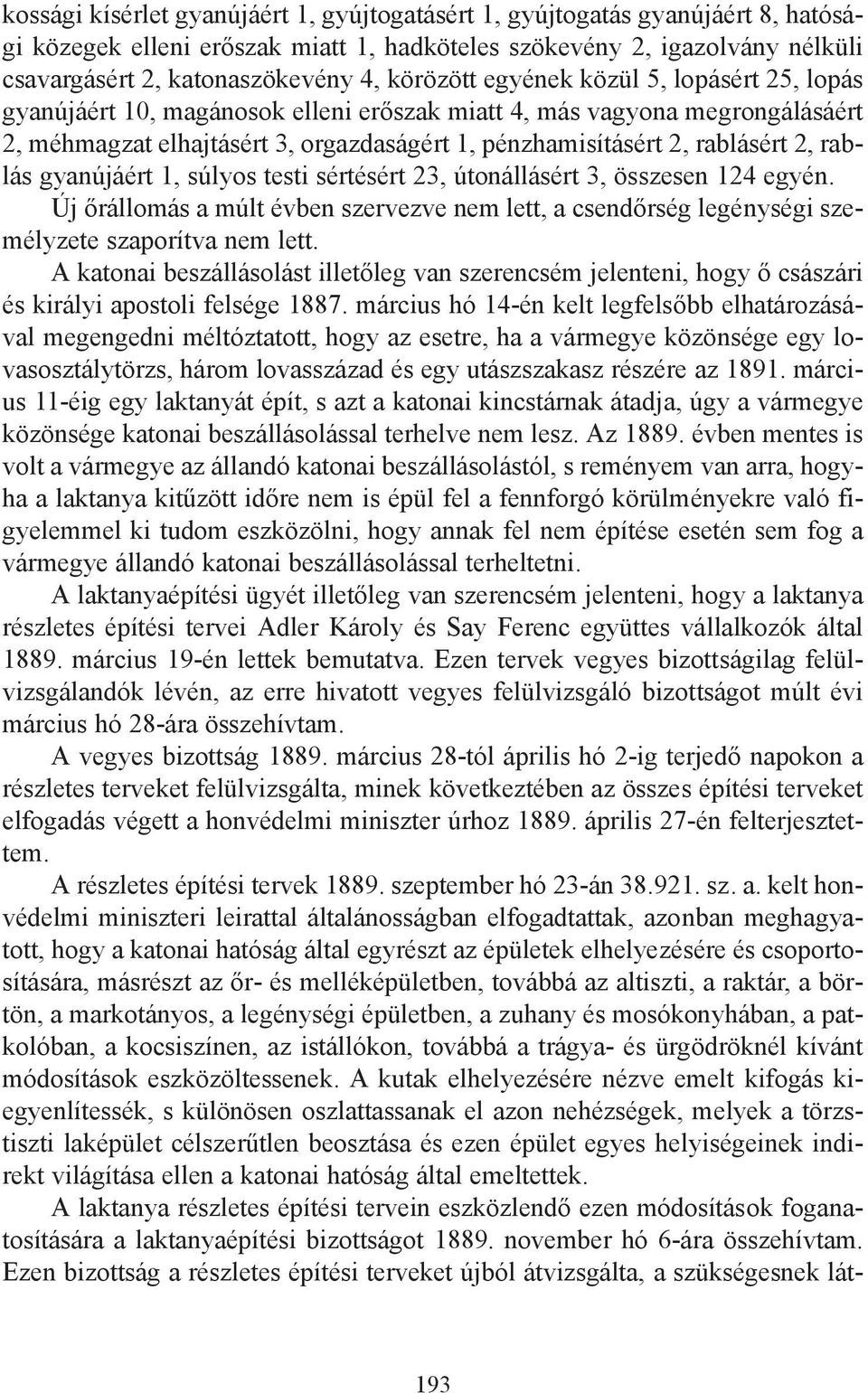 rablás gyanújáért 1, súlyos testi sértésért 23, útonállásért 3, összesen 124 egyén. Új őrállomás a múlt évben szervezve nem lett, a csendőrség legénységi személyzete szaporítva nem lett.