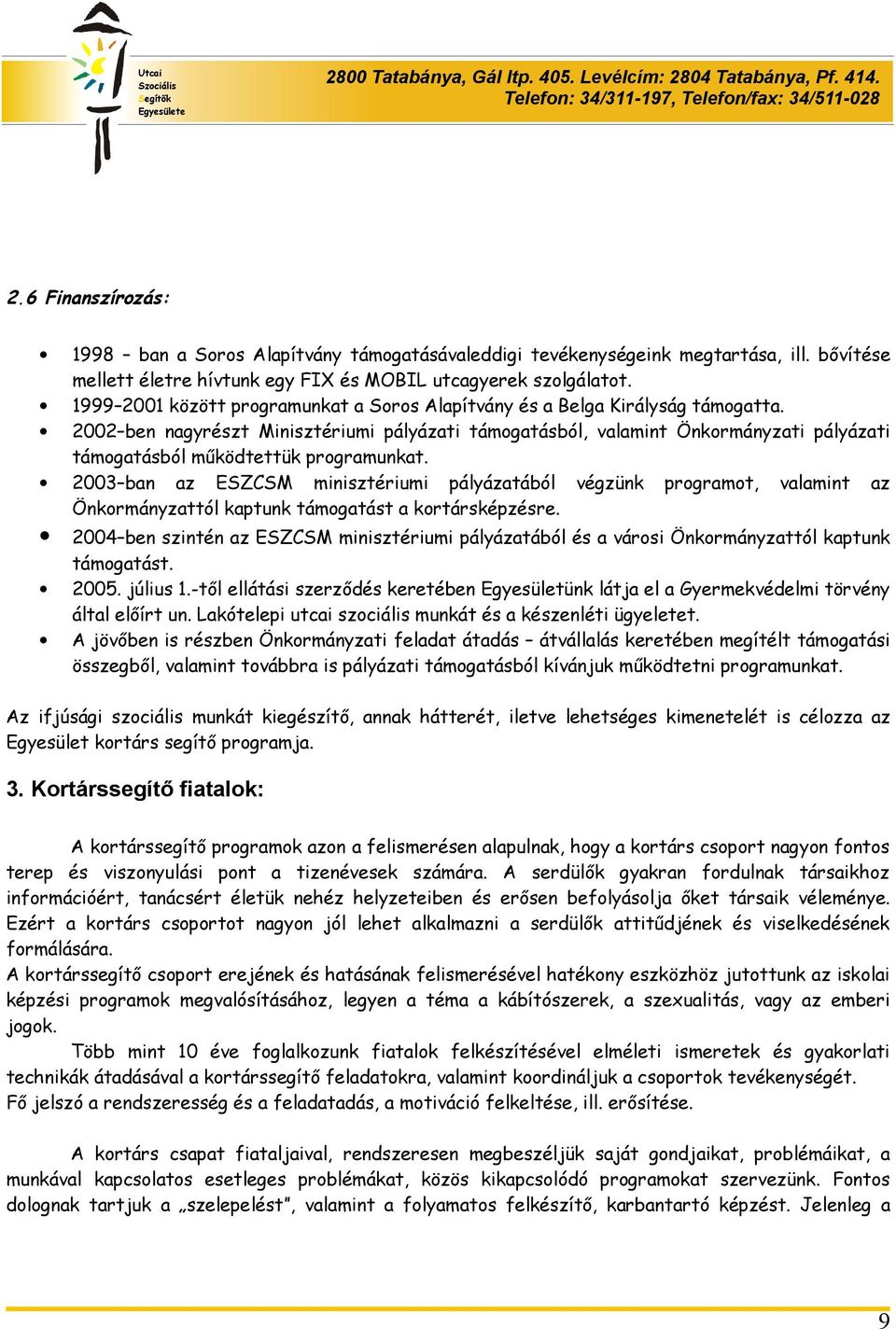 2002 ben nagyrészt Minisztériumi pályázati támogatásból, valamint Önkormányzati pályázati támogatásból működtettük programunkat.