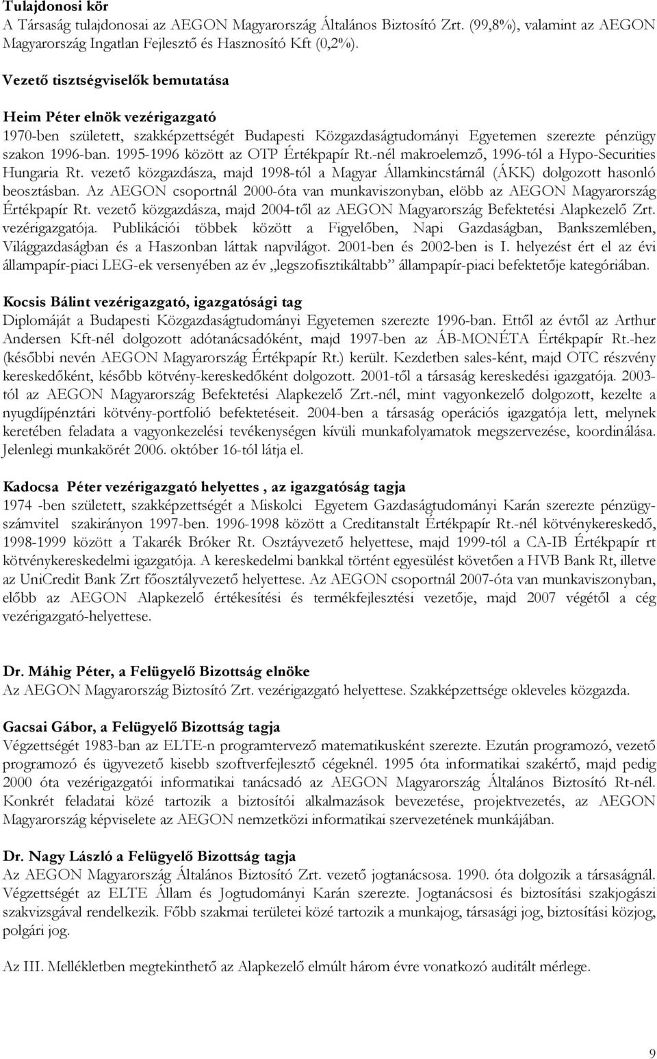 1995-1996 között az OTP Értékpapír Rt.-nél makroelemzı, 1996-tól a Hypo-Securities Hungaria Rt. vezetı közgazdásza, majd 1998-tól a Magyar Államkincstárnál (ÁKK) dolgozott hasonló beosztásban.