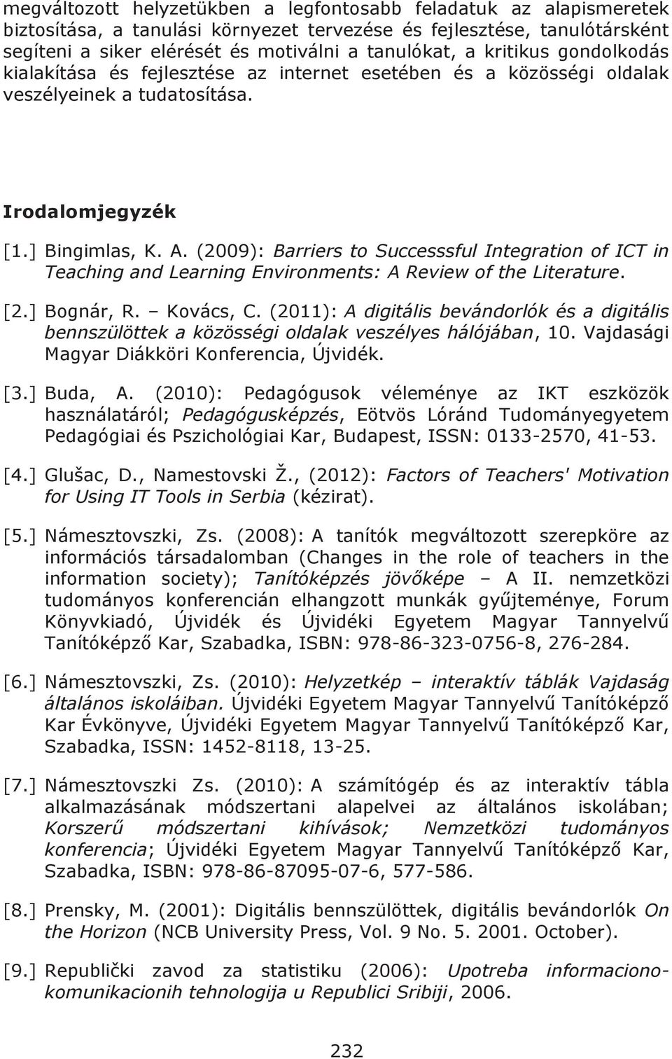 (2009): Barriers to Successsful Integration of ICT in Teaching and Learning Environments: A Review of the Literature. [2.] Bognár, R. Kovács, C.