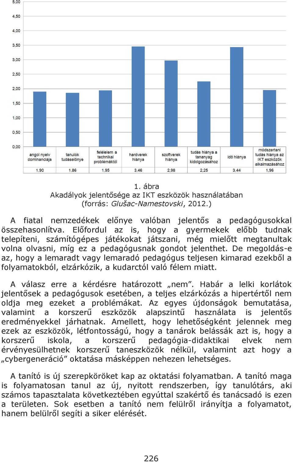 De megoldás-e az, hogy a lemaradt vagy lemaradó pedagógus teljesen kimarad ezekből a folyamatokból, elzárkózik, a kudarctól való félem miatt. A válasz erre a kérdésre határozott nem.