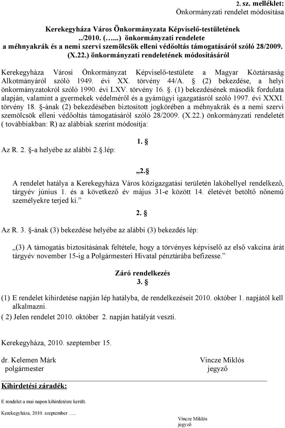 ) önkormányzati rendeletének módosításáról Kerekegyháza Városi Önkormányzat Képviselő-testülete a Magyar Köztársaság Alkotmányáról szóló 1949. évi XX. törvény 44/A.