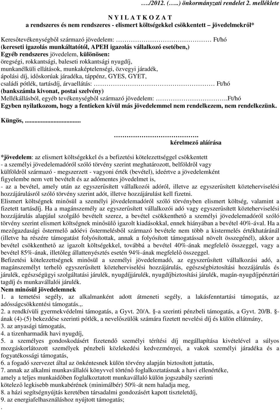 APEH igazolás vállalkozó esetében,) Egyéb rendszeres jövedelem, különösen: öregségi, rokkantsági, baleseti rokkantsági nyugdíj, munkanélküli ellátások, munkaképtelenségi, özvegyi járadék, ápolási