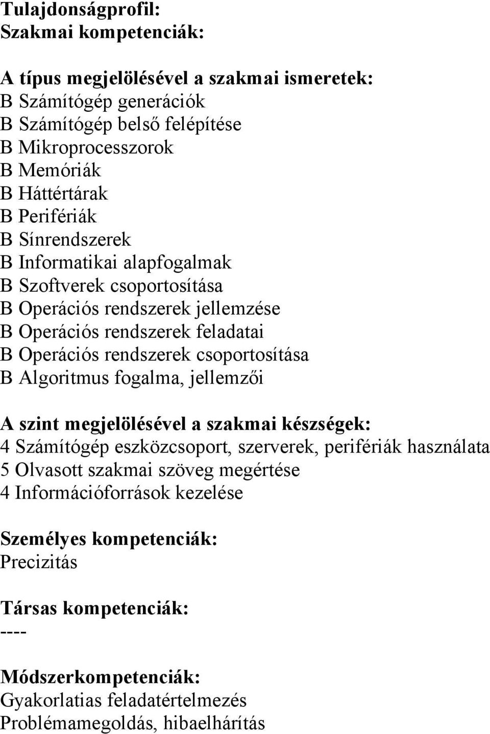 feladatai B Operációs rendszerek csprtsítása B Algritmus fgalma, jellemzői 4 Számítógép eszközcsprt, szerverek, perifériák