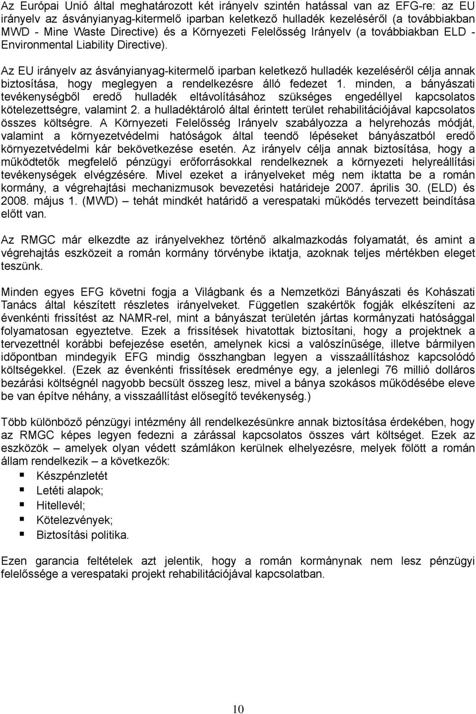 Az EU irányelv az ásványianyag-kitermelő iparban keletkező hulladék kezeléséről célja annak biztosítása, hogy meglegyen a rendelkezésre álló fedezet 1.