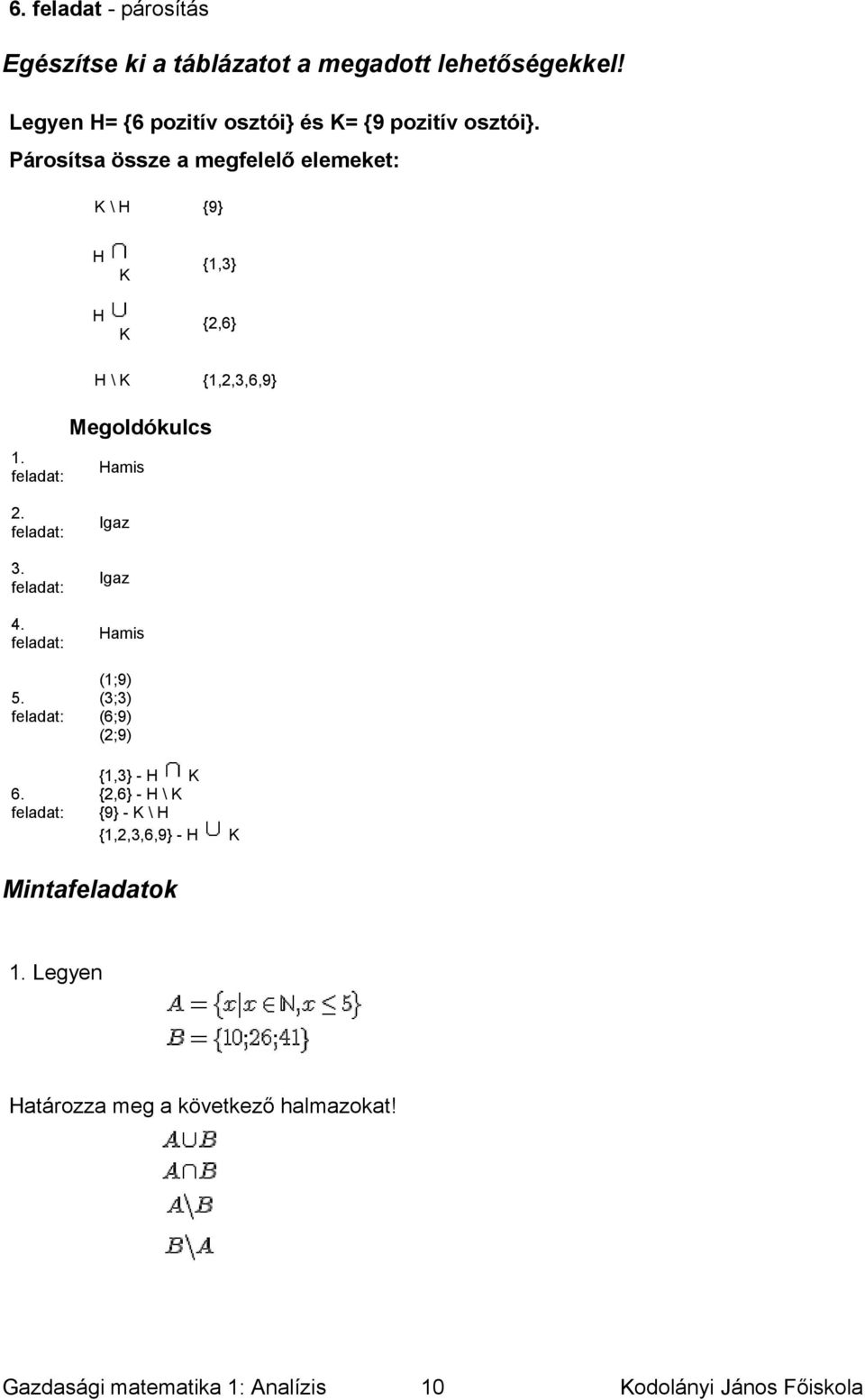 H {1,3} K H K H\K {2,6} {1,2,3,6,9} Megoldókulcs 1 Hamis 2 Igaz 3 Igaz 4 Hamis 5 (1;9) (3;3) (6;9)