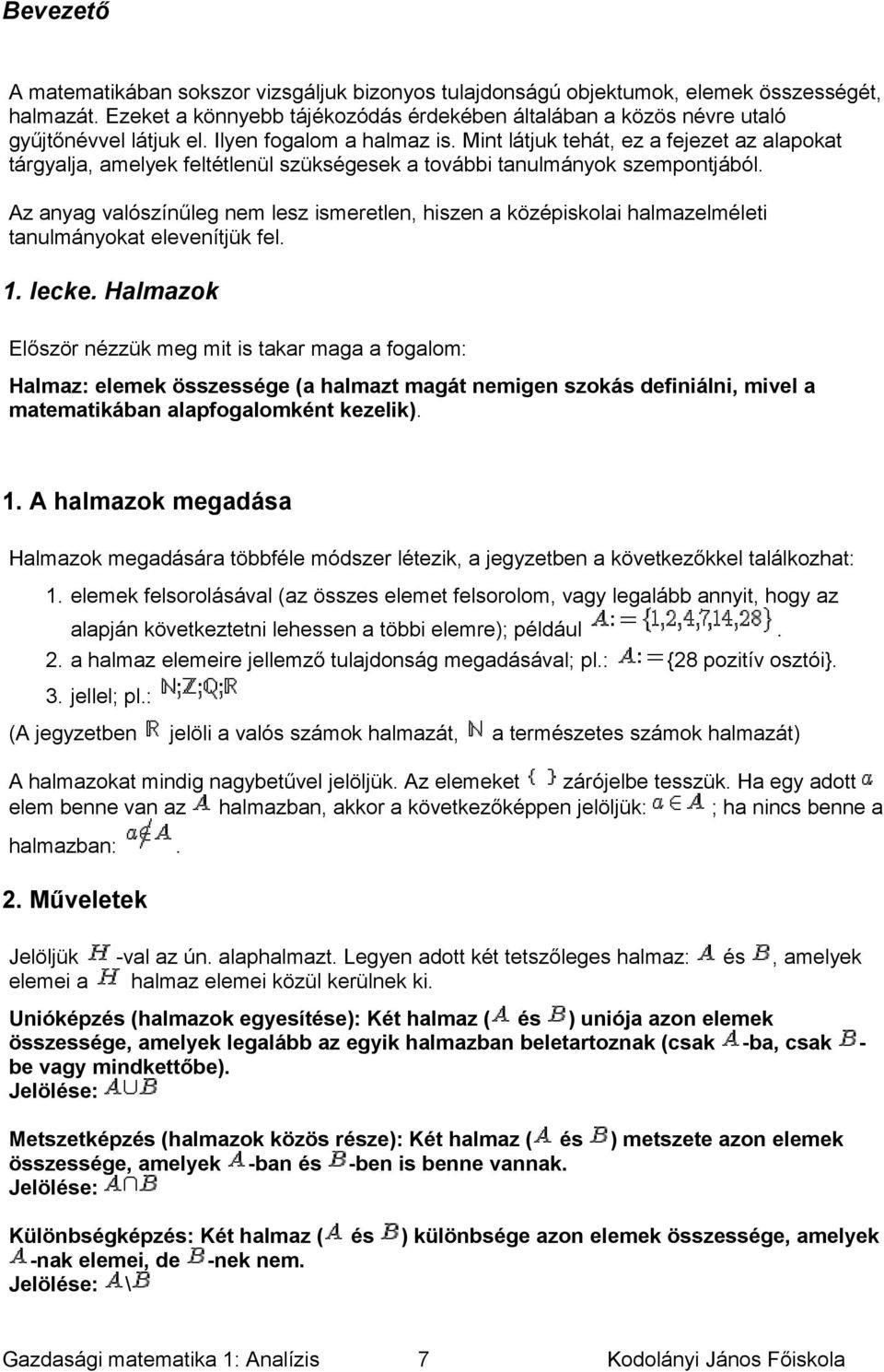 a középiskolai halmazelméleti tanulmányokat elevenítjük fel 1 lecke Halmazok Először nézzük meg mit is takar maga a fogalom: Halmaz: elemek összessége (a halmazt magát nemigen szokás definiálni,