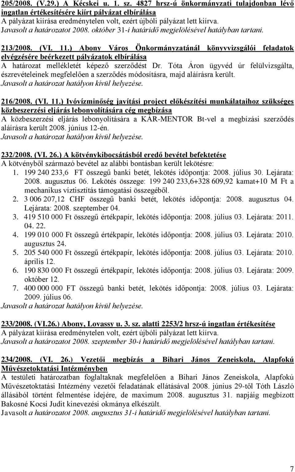 október 31-i határidő megjelölésével hatályban tartani. 213/2008. (VI. 11.