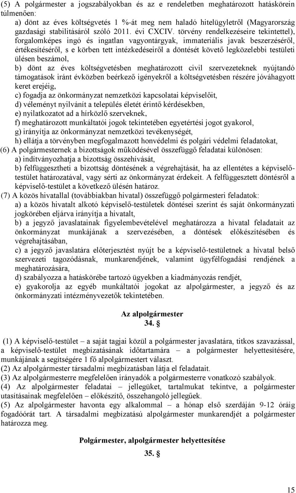 törvény rendelkezéseire tekintettel), forgalomképes ingó és ingatlan vagyontárgyak, immateriális javak beszerzéséről, értékesítéséről, s e körben tett intézkedéseiről a döntését követő legközelebbi