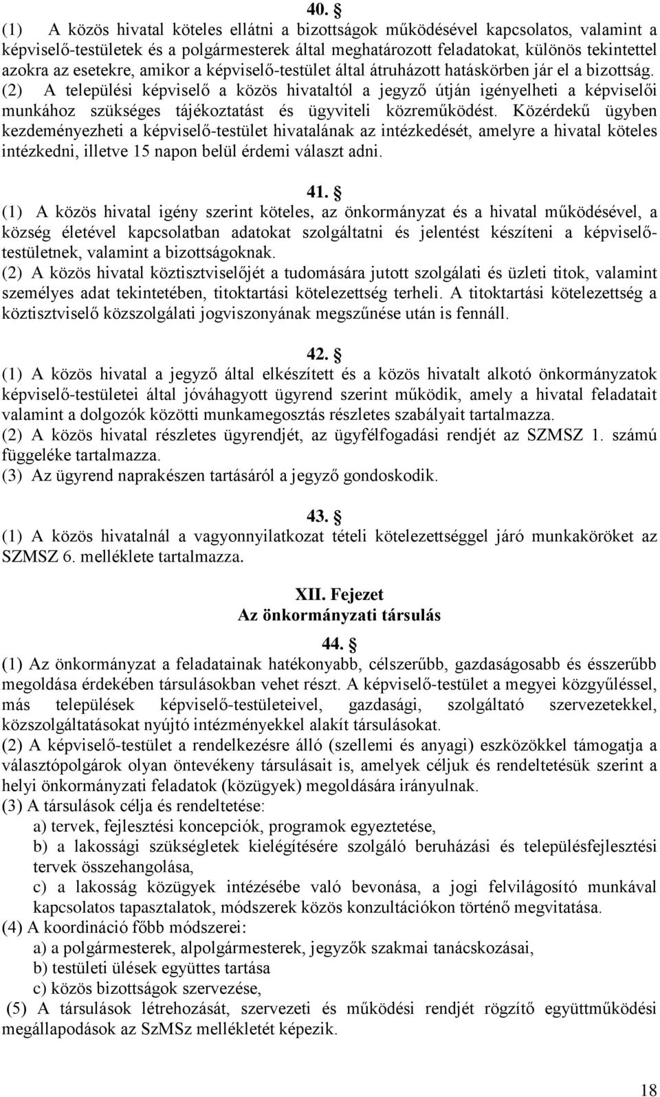 (2) A települési képviselő a közös hivataltól a jegyző útján igényelheti a képviselői munkához szükséges tájékoztatást és ügyviteli közreműködést.