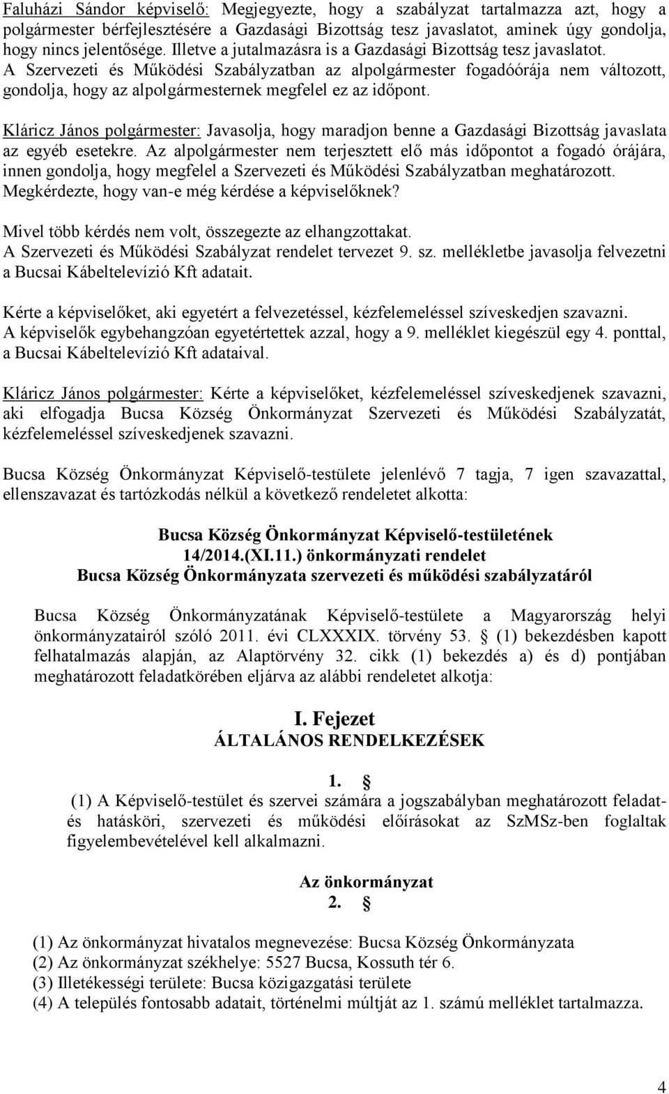 A Szervezeti és Működési Szabályzatban az alpolgármester fogadóórája nem változott, gondolja, hogy az alpolgármesternek megfelel ez az időpont.