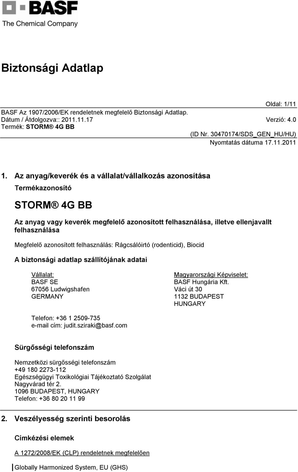felhasználás: Rágcsálóirtó (rodenticid), Biocid A biztonsági adatlap szállítójának adatai Vállalat: BASF SE 67056 Ludwigshafen GERMANY Magyarországi Képviselet: BASF Hungária Kft.