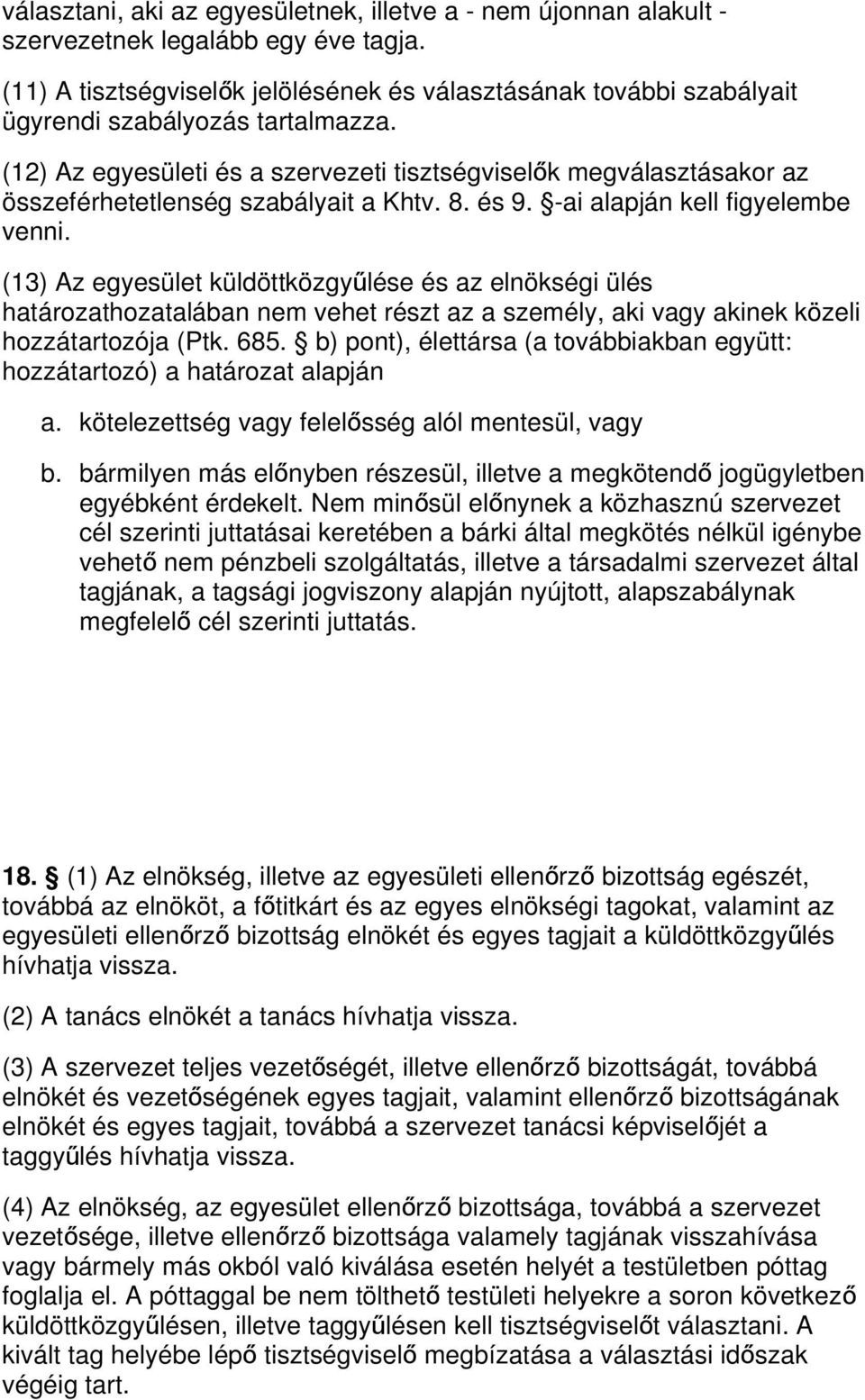 (12) Az egyesületi és a szervezeti tisztségviselő k megválasztásakor az összeférhetetlenség szabályait a Khtv. 8. és 9. -ai alapján kell figyelembe venni.