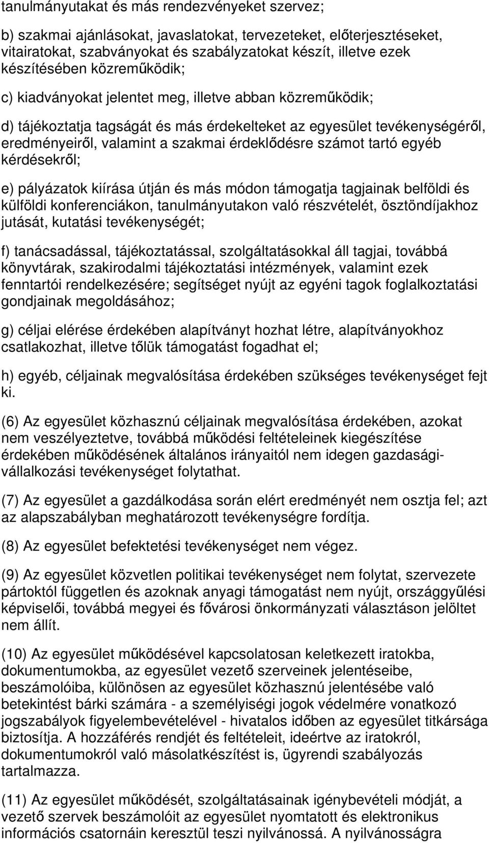 számot tartó egyéb kérdésekről; e) pályázatok kiírása útján és más módon támogatja tagjainak belföldi és külföldi konferenciákon, tanulmányutakon való részvételét, ösztöndíjakhoz jutását, kutatási