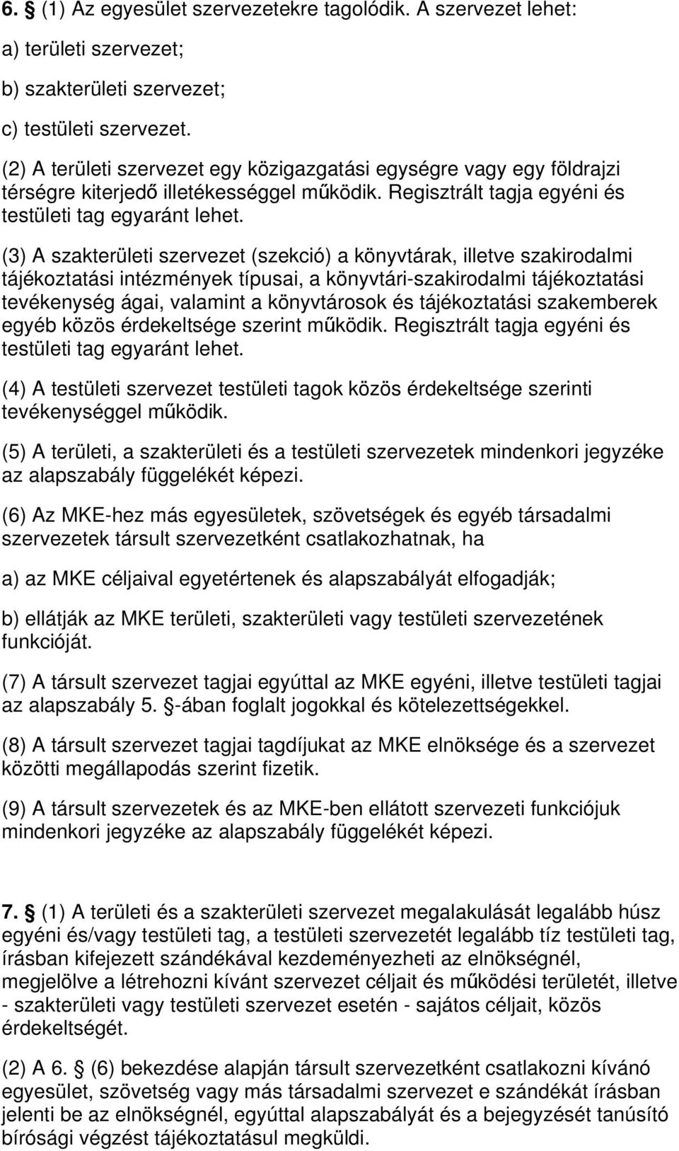 (3) A szakterületi szervezet (szekció) a könyvtárak, illetve szakirodalmi tájékoztatási intézmények típusai, a könyvtári-szakirodalmi tájékoztatási tevékenység ágai, valamint a könyvtárosok és