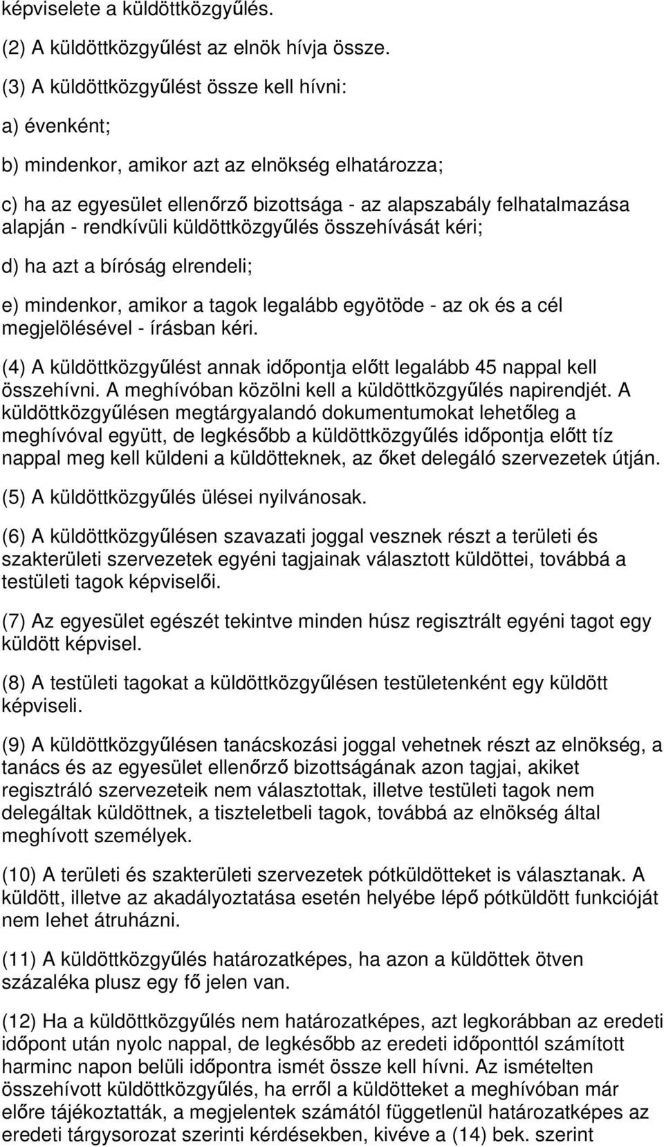 küldöttközgyűlés összehívását kéri; d) ha azt a bíróság elrendeli; e) mindenkor, amikor a tagok legalább egyötöde - az ok és a cél megjelölésével - írásban kéri.