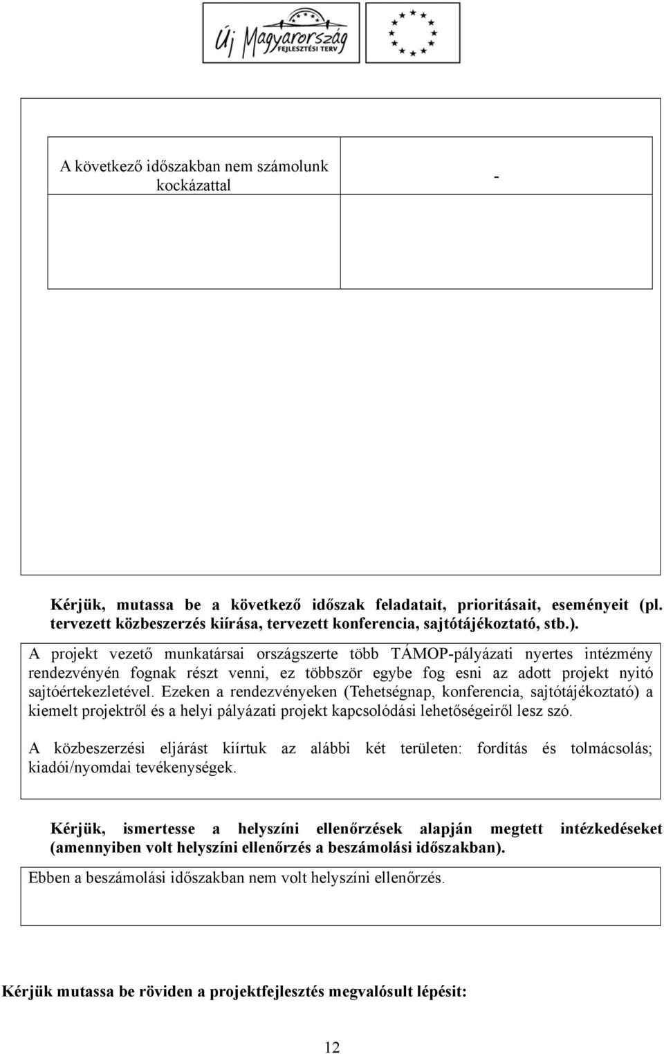 A projekt vezető munkatársai országszerte több TÁMOP-pályázati nyertes intézmény rendezvényén fognak részt venni, ez többször egybe fog esni az adott projekt nyitó sajtóértekezletével.