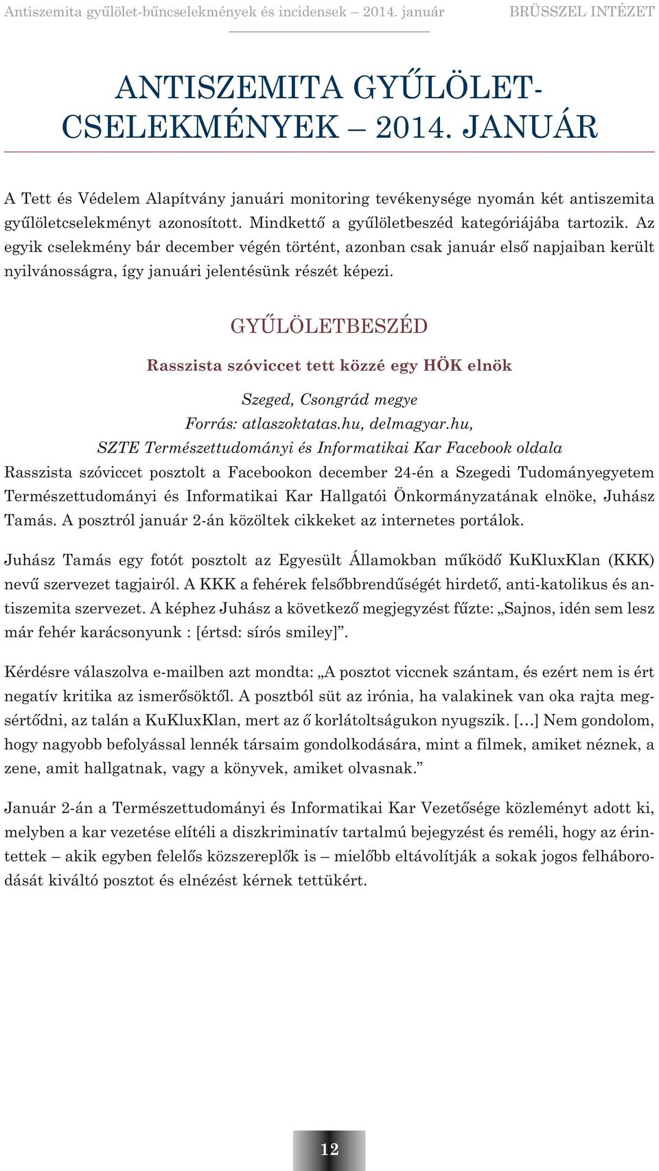 GYÛLÖLETBESZÉD Rasszista szóviccet tett közzé egy HÖK elnök Szeged, Csongrád megye Forrás: atlaszoktatas.hu, delmagyar.