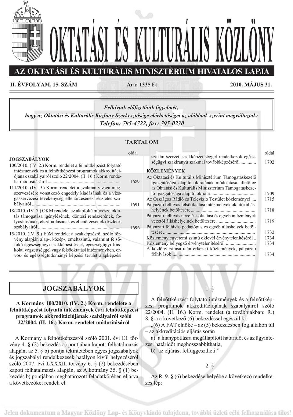 100/2010. (IV. 2.) Korm. rendelet a felnõttképzést folytató intézmények és a felnõttképzési programok akkreditációjának szabályairól szóló 22/2004. (II. 16.) Korm. rendelet módosításáról.