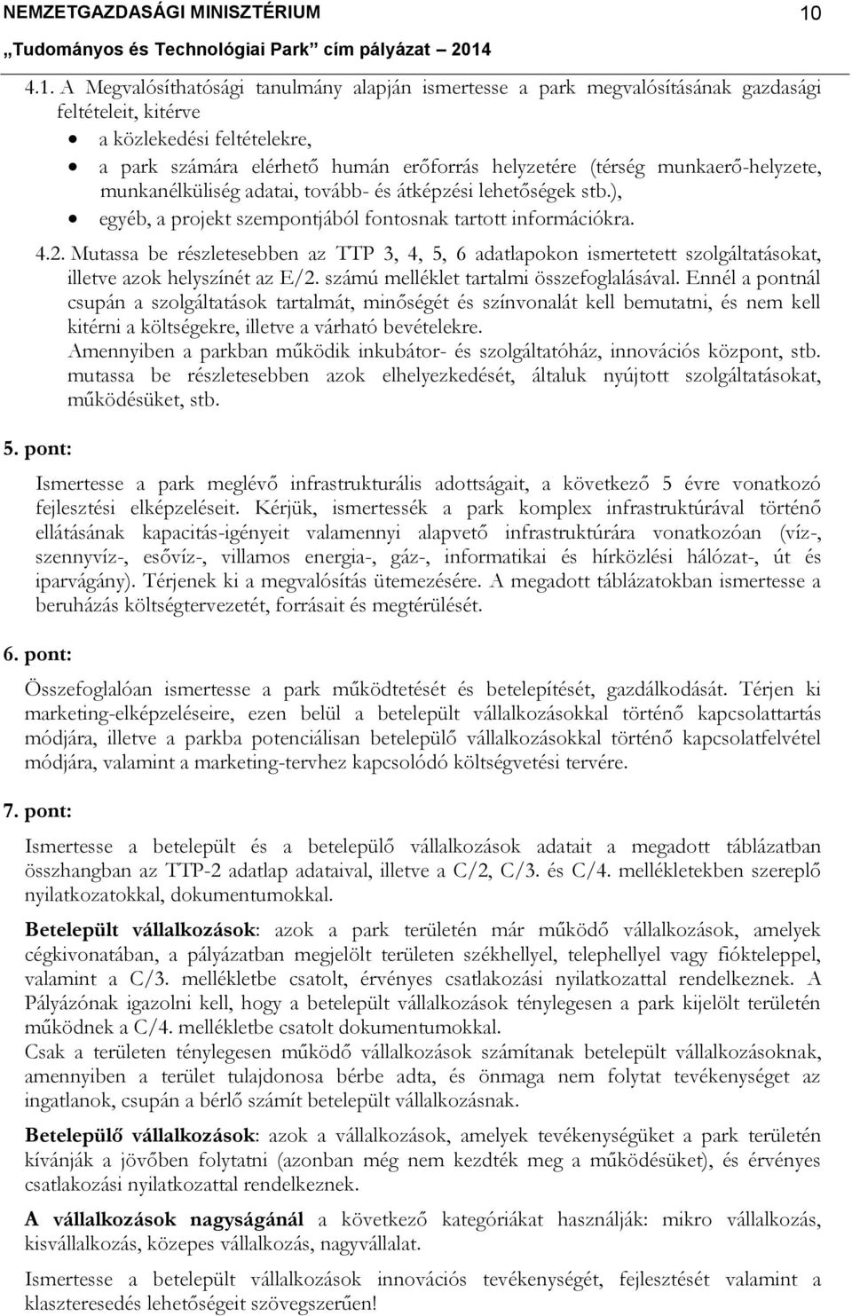 Mutassa be részletesebben az TTP 3, 4, 5, 6 adatlapokon ismertetett szolgáltatásokat, illetve azok helyszínét az E/2. számú melléklet tartalmi összefoglalásával.