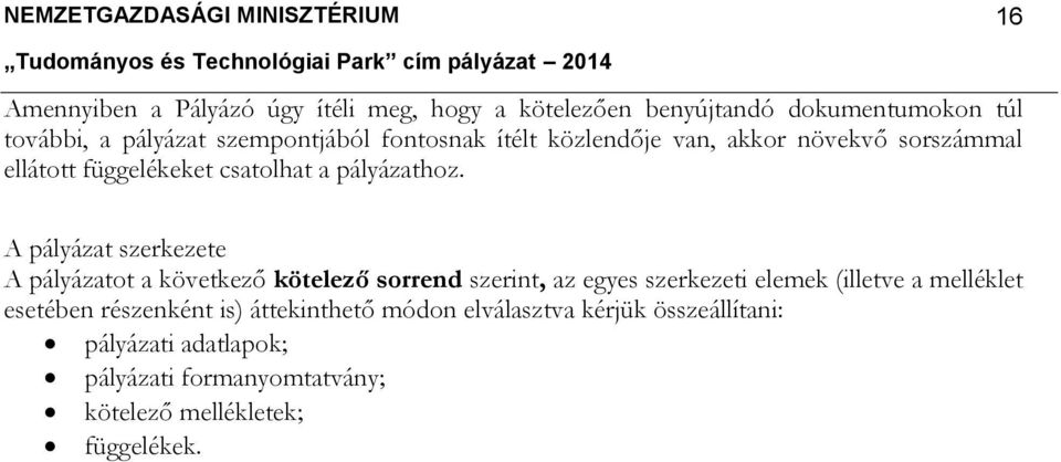 16 A pályázat szerkezete A pályázatot a következő kötelező sorrend szerint, az egyes szerkezeti elemek (illetve a melléklet