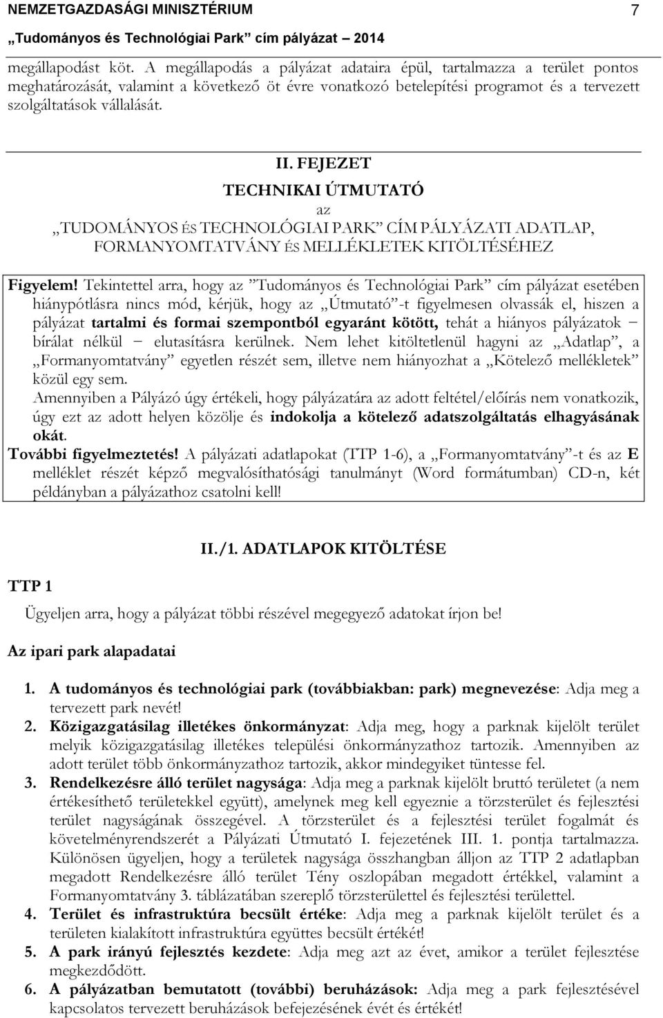 FEJEZET TECHNIKAI ÚTMUTATÓ az TUDOMÁNYOS ÉS TECHNOLÓGIAI PARK CÍM PÁLYÁZATI ADATLAP, FORMANYOMTATVÁNY ÉS MELLÉKLETEK KITÖLTÉSÉHEZ Figyelem!