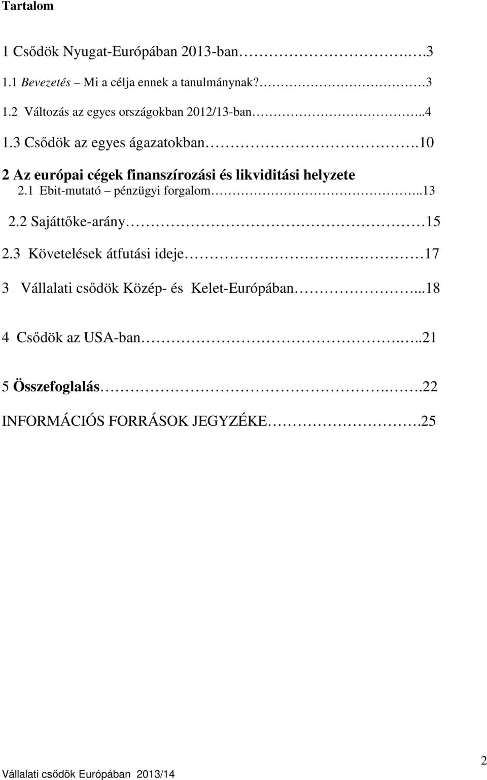 10 2 Az európai cégek finanszírozási és likviditási helyzete 2.1 Ebit-mutató pénzügyi forgalom..13 2.