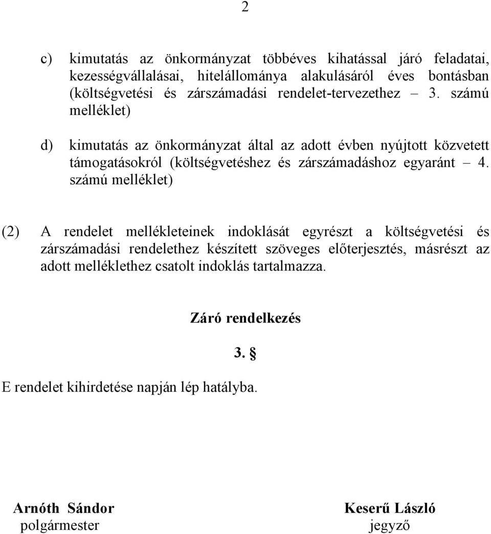 számú melléklet) d) kimutatás az önkormányzat által az adott évben nyújtott közvetett támogatásokról (költségvetéshez és zárszámadáshoz egyaránt 4.