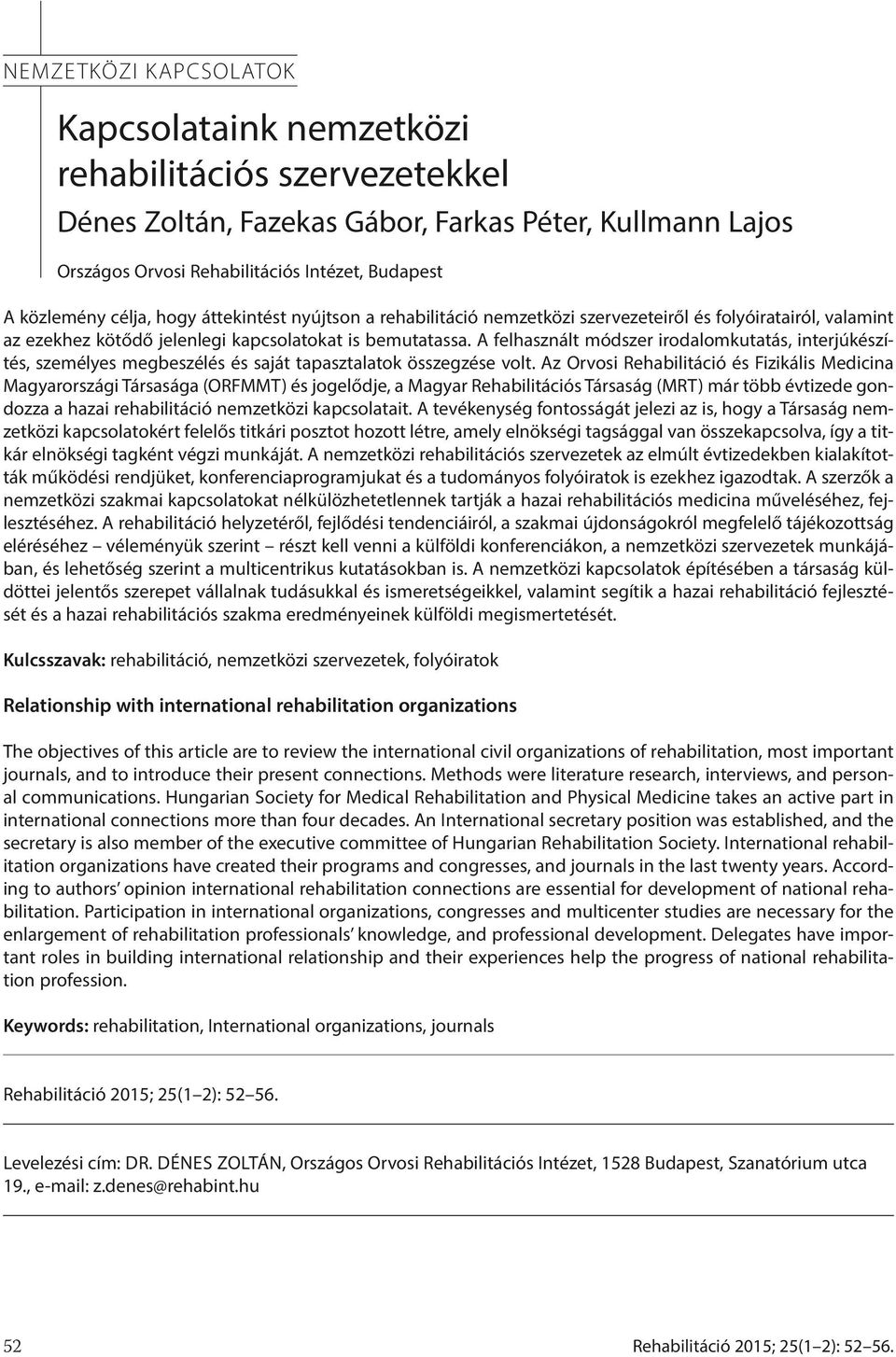 A felhasznált módszer irodalomkutatás, interjúkészítés, személyes megbeszélés és saját tapasztalatok összegzése volt.