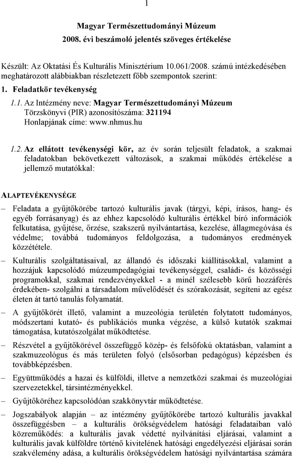 Feladatkör tevékenység 1.1. Az Intézmény neve: Magyar Természettudományi Múzeum Törzskönyvi (PIR) azonosítószáma: 321